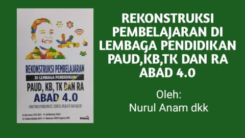REKONTRUKSI PEMBELAJARAN DI LEMBAGA PENDIDIKAN PAUD,KB,TK DAN RA ABAD 4.0