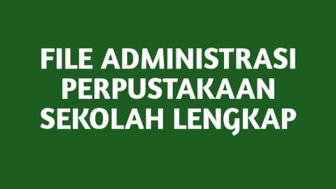 FILE ADMINISTRASI PERPUSTAKAAN SEKOLAH LENGKAP